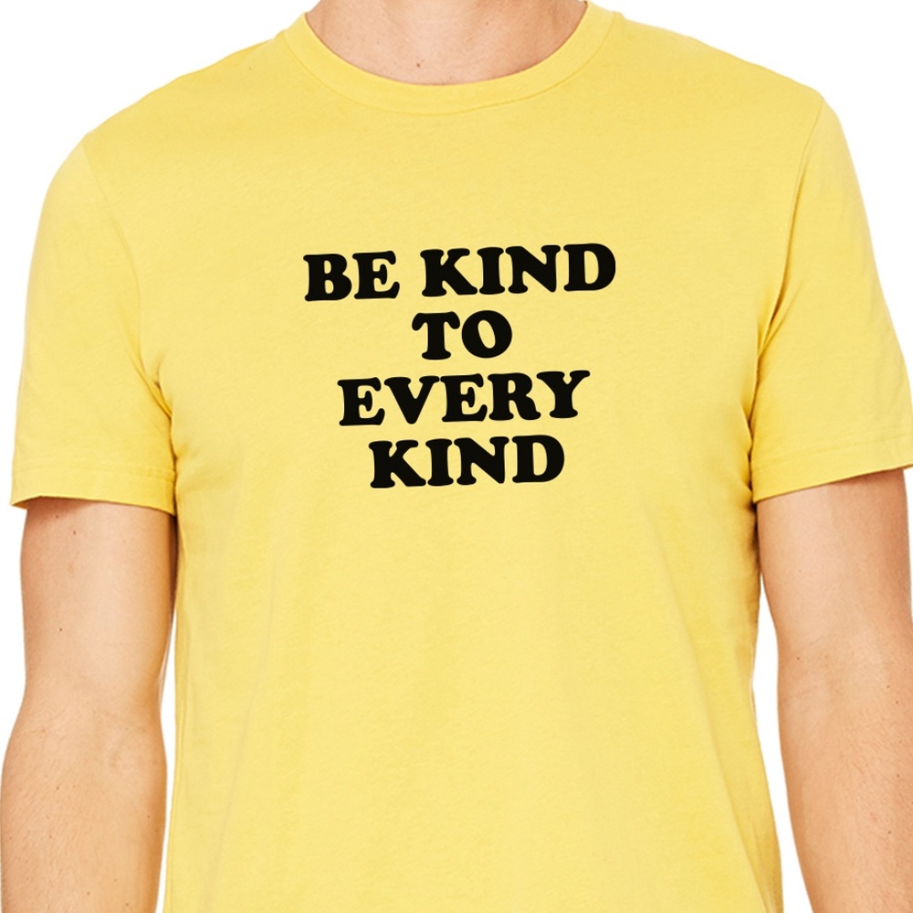 BE KIND TO EVERY KIND